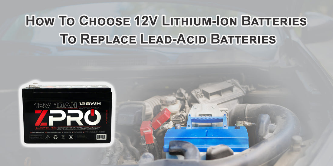 How To Choose 12V Lithium-Ion Batteries To Replace Lead-Acid Batteries