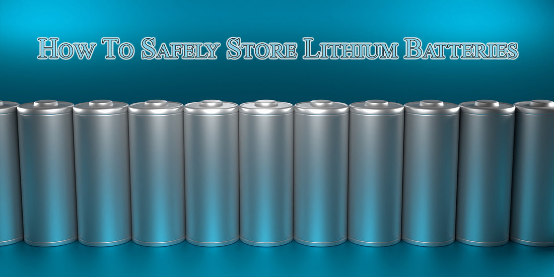 How To Safely Store Lithium Batteries