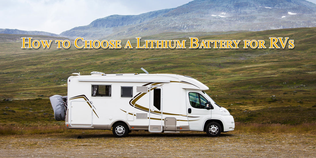 How to Choose a Lithium Battery for RVs In Summer Camping