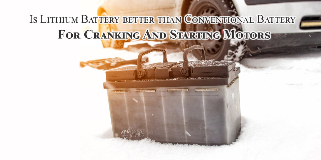 Is Lithium Battery better than Conventional Battery For Cranking And Starting Motors