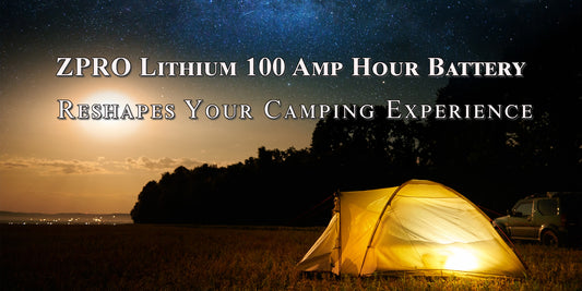 ZPRO Lithium 100 Amp Hour Battery Reshapes Your Camping Experience